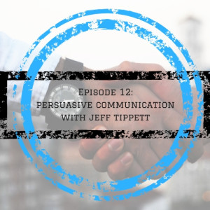 Episode 12: Understanding how to use persuasive communication