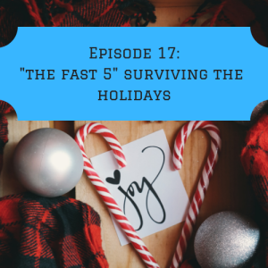 Episode 17: "The Fast 5 Series": Surviving the Holidays