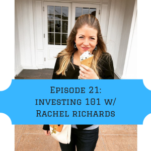 Episode 21: Getting your Financial $hit Together (Part 2 - Investing 101) w/ Rachel Richards