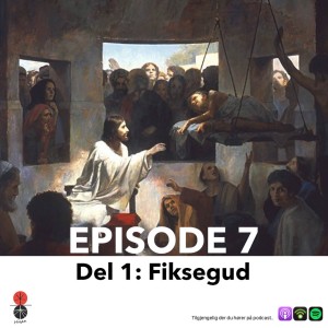 #7 Fiksegud (Del 1)