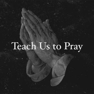 Rejoice: Teach Us to Pray - Josh Branham
