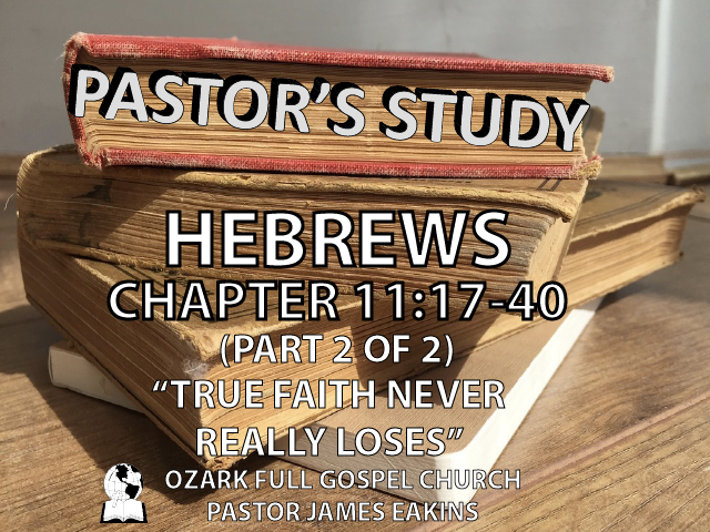 Hebrews – Chapter 11:17-40 – (part 2 of 2) 