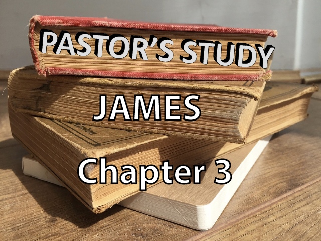 Epistle Of James - Chapter 3 - Pastor James Eakins