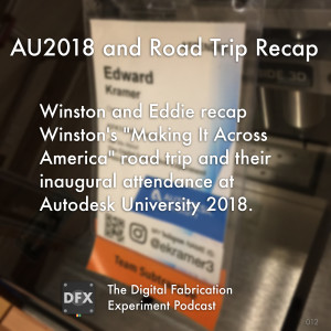 Ep. 012 - Maker Road Trip and AU2018 Recap