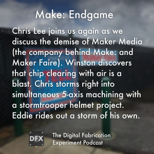 Ep. 025 - Make: Endgame