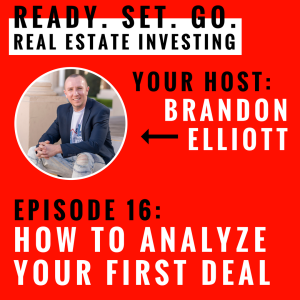 EP 16: ”How To Analyze Your First Deal” With Brandon Elliott