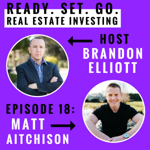 EP 18: ”From College Graduate To Co-Founding One Of ’wall Street Journal’ Top 1000 Real Estate Teams Nationwide” With Matt Aitchison