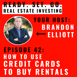 EP 42: “How I Use Credit Cards To Buy Rentals” With Brandon Elliott