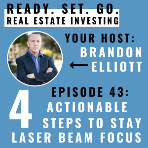 EP 43: ”4 Actionable Steps To Stay Laser Beam Focus” With Brandon Elliott