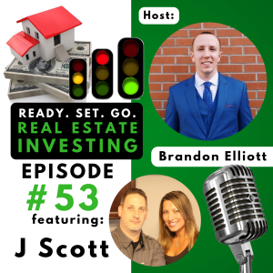 EP 53: “Nuts And Bolts Of Real Estate Investing” With J Scott