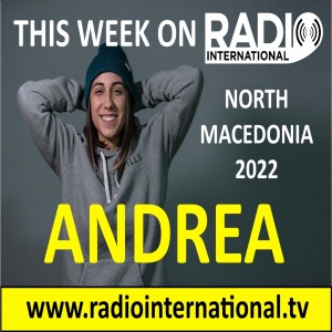 Radio International - The Ultimate Eurovision Experience (2022-02-23) Live Interview with Andrea Koevska (North Macedonia 2022), National Final Season 2022,  and much more