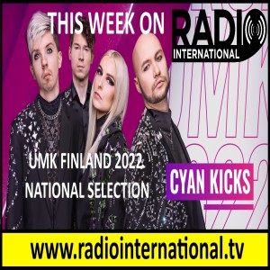 Radio International - The Ultimate Eurovision Experience (2022-01-19) Interview with Cyan Kicks (FIN UMK 2022) and much more