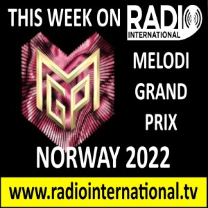 Radio International - The Ultimate Eurovision Experience (2022-02-16) Norsk Melodi Grand Prix 2022, National Final Season 2022,  and much more
