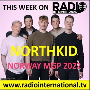 Radio International - The Ultimate Eurovision Experience (2022-02-02) Interview with NorthKid (Norway Melodi Grand Prix 2022), National Final Season 2022,   and much more