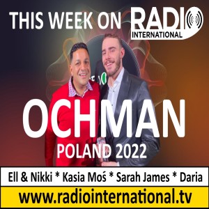 Radio International - The Ultimate Eurovision Experience (2022-03-09) Interview with Ochman (Pl 2022), Kasia Mos (Pl 2017), Sarah James,  Ell and Nikki (Azerbaijan 2011, Winner) and Melo 2022, etc