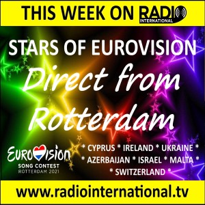 Radio International - The Ultimate Eurovision Experience (2021-05-12) Interviews the Eurovision Stars 2021 (Part 1) and lots more