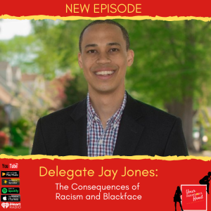 Ep 47: Del. Jay Jones: The Consequences of Racism and Blackface