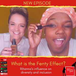 Ep 51: The Fenty Effect: Rihanna's influence on diversity and inclusion