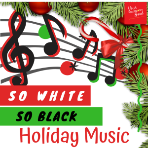 Ep 31: So White So Black Holiday Music