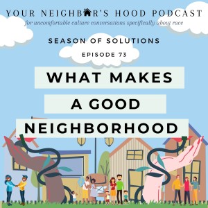 Ep. 73: What Makes A Good Neighborhood?