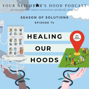 Ep. 74: Healing Our Hoods