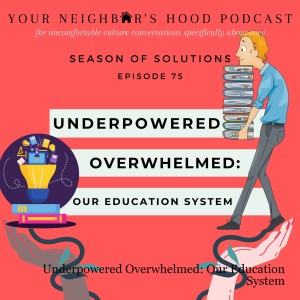 Ep. 75: Underpowered Overwhelmed: Our Education System