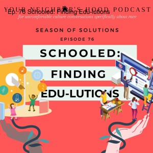 Ep. 76 Schooled: Finding Edu-lutions