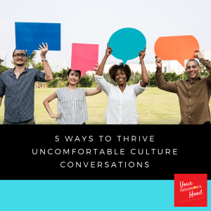 Ep 32: 5 Ways to Thrive Uncomfortable Culture Conversations