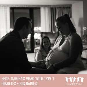 06 Karina's VBAC with Type 1 Diabetes + BIG BABIES!