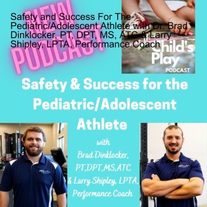 Safety and Success For The Pediatric/Adolescent Athlete with Dr. Brad Dinklocker, PT, DPT, MS, ATC & Larry Shipley, LPTA, Performance Coach