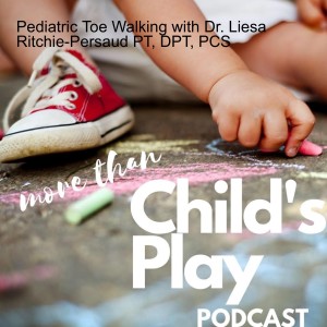 Pediatric Toe Walking with Dr. Liesa Ritchie-Persaud PT, DPT, PCS
