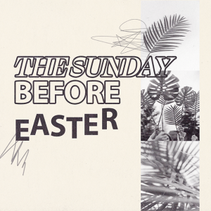 4.2.23 The Sunday Before Easter (Stan Killebrew)