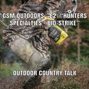 GSM Outdoors - E2: “Hunters Specialties - Bio-Strike”