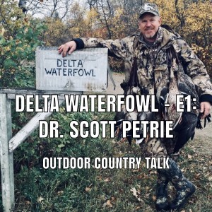 Delta Waterfowl - E1: Dr. Scott Petrie