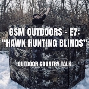 GSM Outdoors - E7: “Hawk Hunting Blinds”