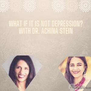 What if it is not depression? With Dr. Achina Stien
