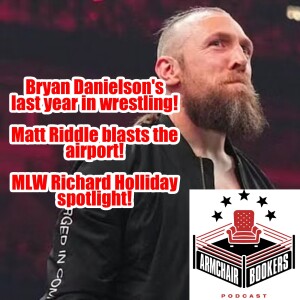 Bryan Danielson’s Final Year, Matt Riddle’s Airport Incident, and MLW Richard Holliday Spotlight