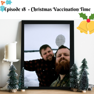 Episode 18 - it's Christmas Vaccination Time