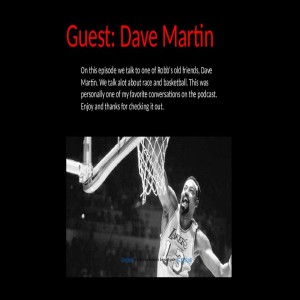 Guest: Dave Martin-We talk alot about race and basketball