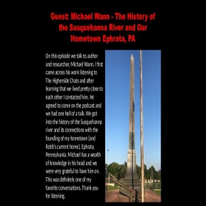Guest: Michael Wann - The History of the Susquehanna River and Our Hometown Ephrata, PA