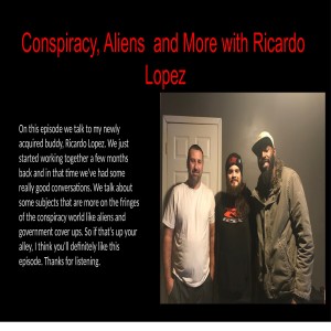 Conspiracy, Aliens  and More with Ricardo Lopez