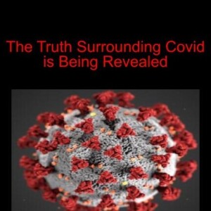 The Truth Surrounding Covid is Being Revealed
