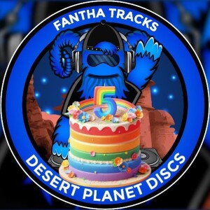 Desert Planet Discs Track 34: Revenge of the (Fifth birthday)