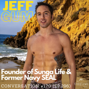 Conversation #170 (ep.296) - Jeff Gum - Founder of Sunga Life & Former Navy SEAL