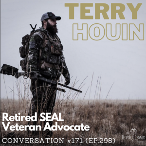 Conversation #171 (ep.298) - Terry Houin - Retired SEAL, Veteran Advocate