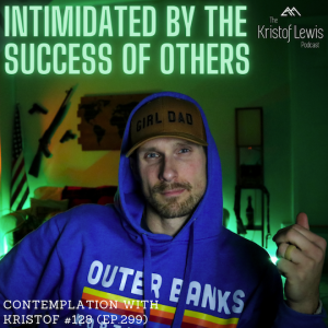 Contemplation with Kristof #128 (ep.299) - Intimidated by The Success of Others