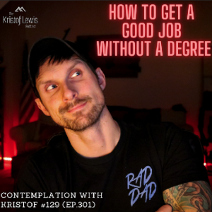 Contemplation with Kristof #129 (ep.301) - How to Get a Good Job Without a Degree
