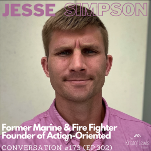 Conversation #173 (ep.302) - Jesse Simpson - Former Marine, Fire Fighter, Founder of Action Oriented