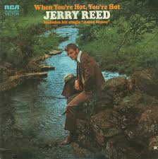 Episode 35: Jerry Reed / When you're hot you're hot