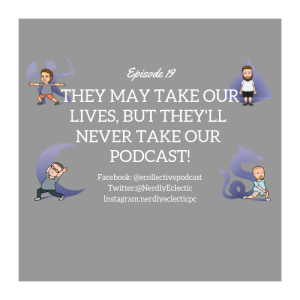 They May Take Our Lives, But They'll Never Take Our Podcast!!!